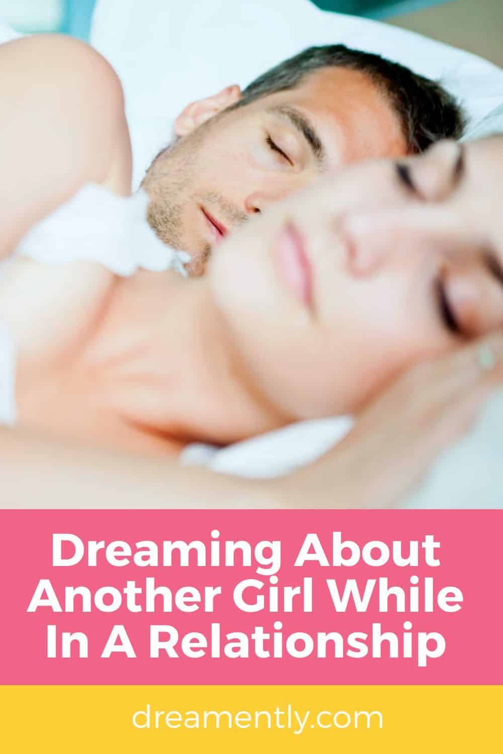 Dreaming About Another Girl While In A Relationship