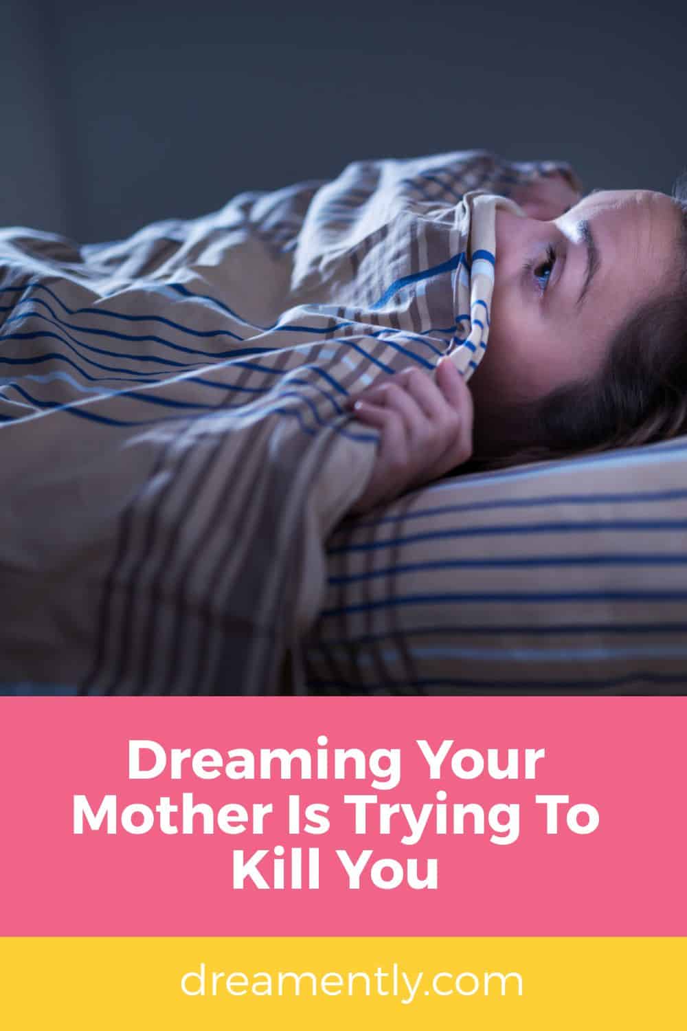 Dreaming Your Mother Is Trying To Kill You