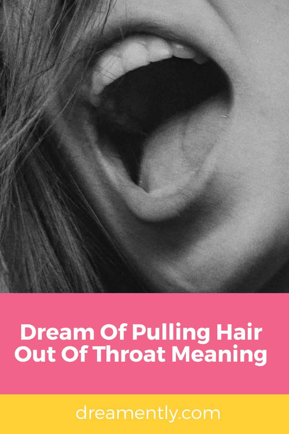 Dream Of Pulling Hair Out Of Throat Meaning