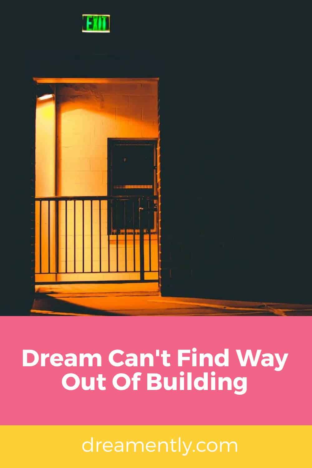 Dream Can't Find Way Out Of Building