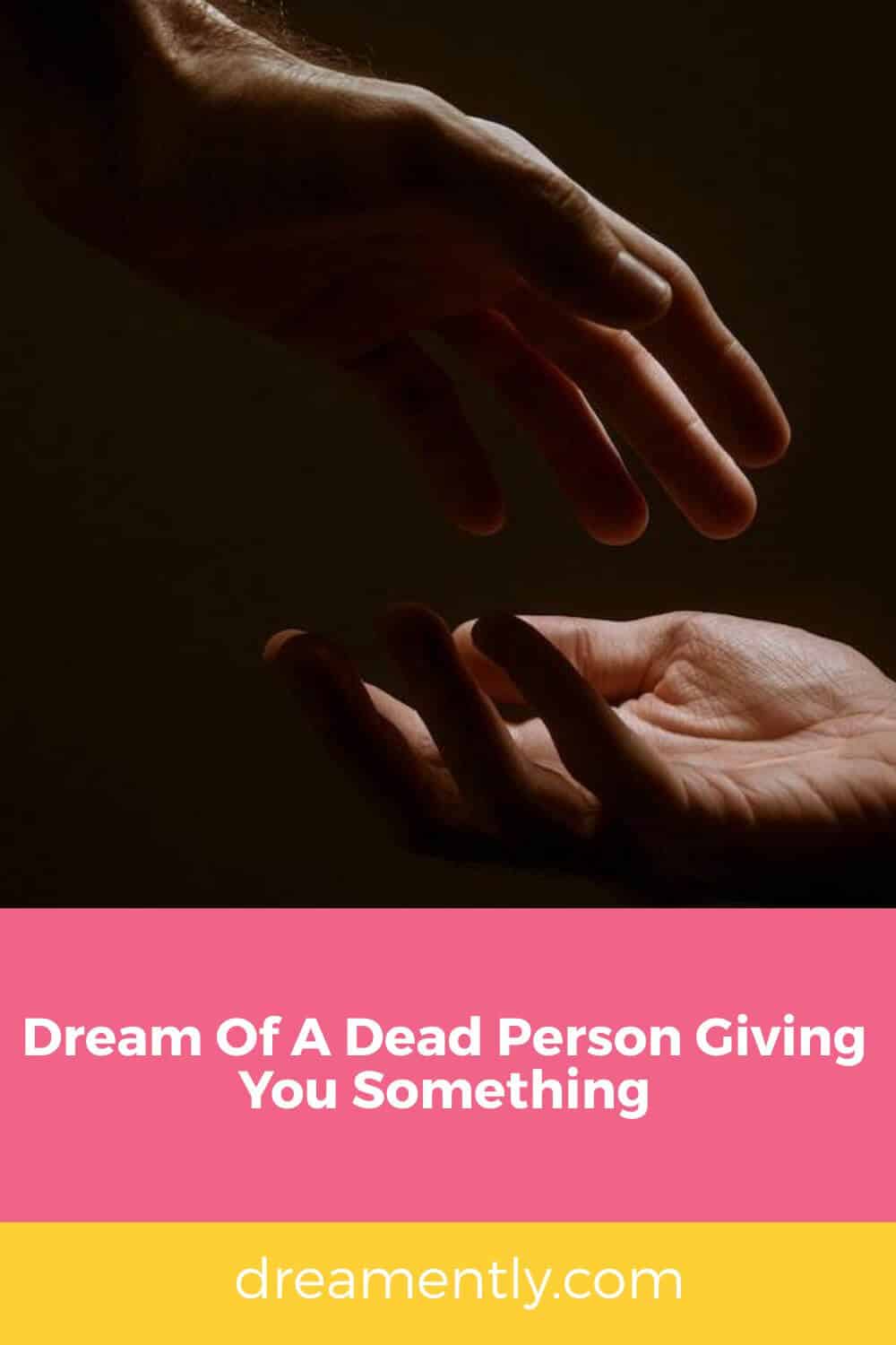 Dream Of A Dead Person Giving You Something (2)